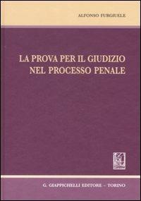 La prova per il giudizio nel processo penale - Alfonso Furgiuele - copertina