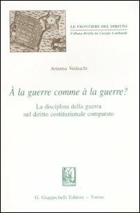 La guerre comme à la guerre? La disciplina della guerra nel diritto costituzionale comparato (À) - Arianna Vedaschi - copertina