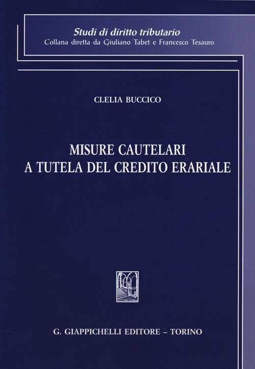 Misure cautelari a tutela del credito erariale - Clelia Buccico - copertina