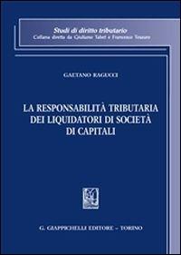 La responsabilità tributaria dei liquidatori di società di capitali - Gaetano Ragucci - copertina