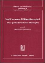 Studi in tema di liberalizzazioni. Riflessi giuridici dell'evoluzione della disciplina