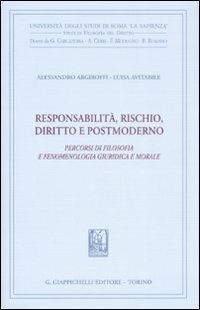 Responsabilità, rischio, diritto e postmoderno. Percorsi di filosofia fenomenologica, giuridica e morale - Alessandro Argiroffi,Luisa Avitabile - copertina