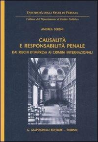 Causalità e responsabilità penale. Dai rischi d'impresa ai crimini internazionali - Andrea Sereni - copertina