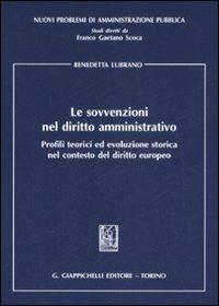 Le sovvenzioni nel diritto amministrativo. Profili teorici ed evoluzione storica nel contesto del diritto europeo - Benedetta Lubrano - copertina