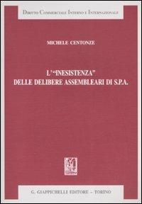 L' «inesistenza» delle delibere assemblari di S.p.A - Michele Centonze - copertina
