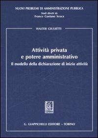 Attività privata e potere amministrativo. Il modello della dichiarazione di inizio attività - Walter Giulietti - copertina