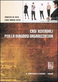 Casi aziendali per la diagnosi organizzativa - Ernesto De Nito,Luigi Maria Sicca - copertina