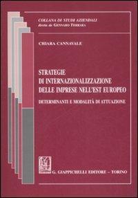 Strategie di internazionalizzazione delle imprese nell'Est europeo. Determinanti e modalità di attuazione - Chiara Cannavale - copertina