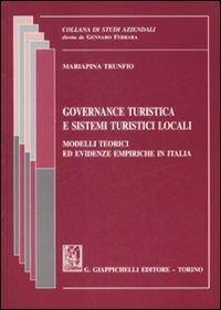 Governance turistica e sistemi turistici locali. Modelli teorici ed evidenze empiriche in Italia - Mariapina Trunfio - copertina