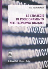 Le strategie di posizionamento nell'economia digitale - Anna Claudia Pellicelli - copertina