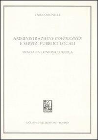 Amministrazione governance e servizi pubblici locali. Tra Italia e Unione Europea - Enrico Bonelli - copertina