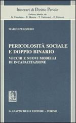 Pericolosità sociale e doppio binario. Vecchi e nuovi modelli di incapacitazione