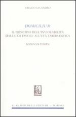 Domicilium. Il principio dell'inviolabilità dalle XII tavole all'età tardoantica. Lezioni di esegesi