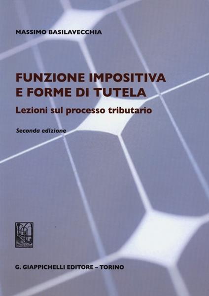 Funzione impositiva e forme di tutela. Lezioni sul processo tributario - Massimo Basilavecchia - copertina