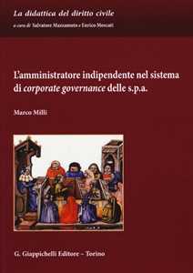 L' amministratore indipendente nel sistema di corporate governance delle s.p.a.