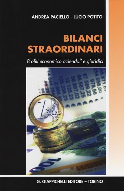 Bilanci straordinari. Profili economico aziendali e giuridici - Andrea Paciello,Lucio Potito - copertina