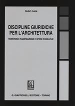 Discipline giuridiche per l'architettura. Territorio pianificazione e opere pubbliche