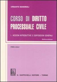 Corso di diritto processuale civile. Ediz. minore. Vol. 1: Nozioni introduttive e disposizioni generali. - Crisanto Mandrioli - copertina