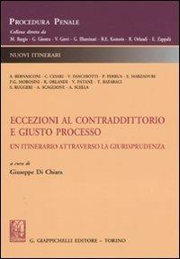 Eccezioni al contraddittorio e giusto processo. Un itinerario attraverso la giurisprudenza - copertina