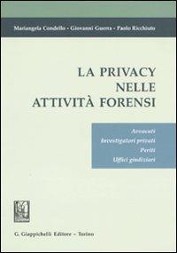 La privacy nelle attività forensi. Avvocati, investigatori privati, periti, uffici giudiziari - Mariangela Condello,Giovanni Guerra,Paolo Ricchiuto - copertina