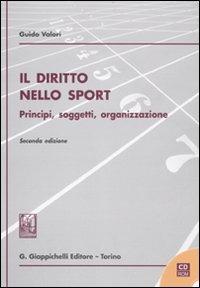 Il diritto nello sport. Principi, soggetti, organizzazione. Con CD-ROm - Guido Valori - copertina