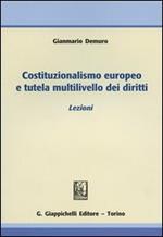 Costituzionalismo europeo e tutela multilivello dei diritti. Lezioni