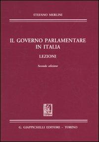 Il governo parlamentare in Italia. Lezioni - Stefano Merlini - copertina