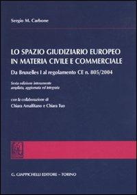 Lo spazio giuridiziario europeo in materia civile e commerciale. Da Bruxelles I al regolamento CE n. 805/2004 - Sergio Maria Carbone - copertina