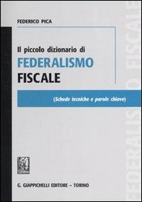 Il piccolo dizionario di federalismo fiscale - Federico Pica - Libro -  Giappichelli - | IBS