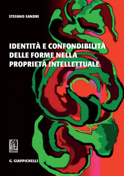 Identità e confondibilità delle forme nella proprietà intellettuale - Stefano Sandri - ebook