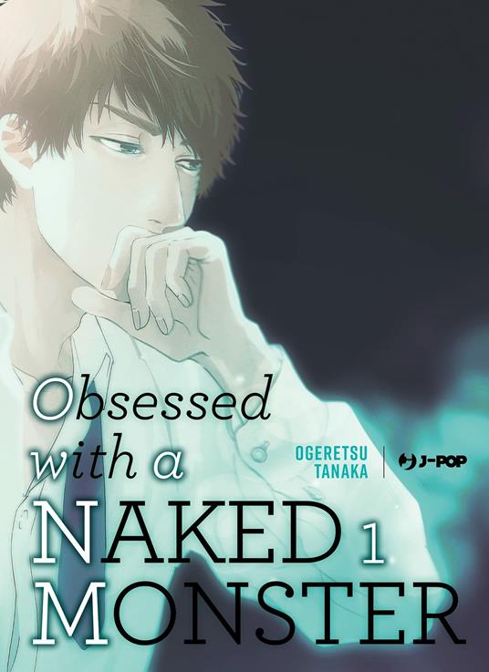 Obsessed with a naked monster. Ediz. deluxe. Vol. 1 - Ogeretsu Tanaka - 3
