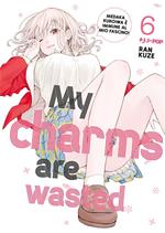 My charms are wasted. Vol. 6