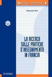 La ricerca sulle pratiche d'insegnamento in Francia - Marguerite Altet - copertina