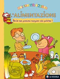 L'alimentazione. Perché non possiamo mangiare solo patatine? - Françoise Rastoin-Faugeron - copertina