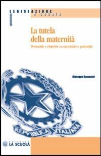 La tutela della maternità. Domande e risposte su maternità e paternità - Giuseppe Ranzanici - copertina