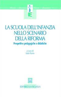 La scuola dell'infanzia nello scenario della riforma. Prospettive pedagogiche e didattiche - copertina