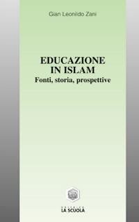 Educazione in Islam. Fonti, storia, prospettive - G. Leonildo Zani - copertina