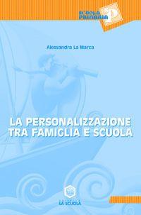 La personalizzazione tra famiglia e scuola - Alessandra La Marca - copertina