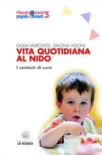 Vita quotidiana al nido. I contesti di cura - Giulia Marchioli,Simona Vigoni - copertina