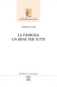 La famiglia. Un bene per tutti - Norberto Galli - copertina