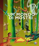 Un mondo di mostri. Ediz. illustrata