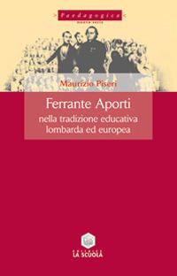 Ferrante Aporti nella tradizione educativa lombarda ed europea - Maurizio Piseri - copertina