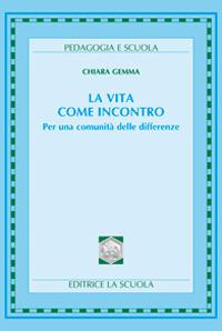 La vita come incontro. Per una comunità delle differenze - Chiara Gemma - copertina