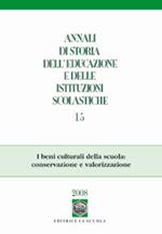 Annali di storia dell'educazione e delle istituzioni scolastiche (2008). Vol. 15: I beni culturali della scuola: conservazione e valorizzazione