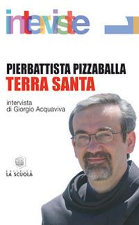 Terra Santa - Pierbattista Pizzaballa - Libro - La Scuola SEI - Interviste  | IBS