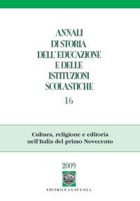 Annali di storia dell'educazione e delle istituzioni scolastiche (2010). Vol. 16: Cultura, religione e editoria nell'Italia del primo Novecento - copertina