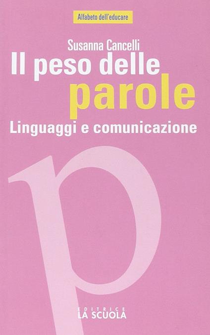 Il peso delle parole. Linguaggi e comunicazione - Susanna Cancelli - copertina