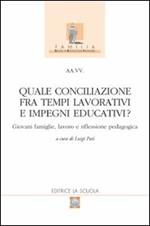 Quale conciliazione fra tempi lavorativi e impegni educativi? Giovani famiglie, lavoro e riflessione pedagogica