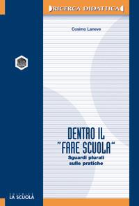 Dentro il «fare scuola». Sguardi plurali sulle pratiche - Cosimo Laneve - copertina
