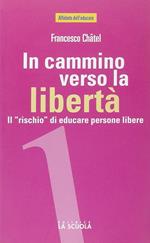 In cammino verso la libertà. Il «rischio» di educare persone libere